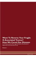 Want To Reverse Your Fragile X-Associated Tremor? How We Cured Our Diseases. The 30 Day Journal for Raw Vegan Plant-Based Detoxification & Regeneration with Information & Tips Volume 1