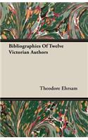 Bibliographies of Twelve Victorian Authors