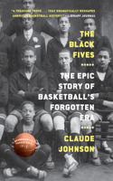 Black Fives: The Epic Story of Basketball's Forgotten Era