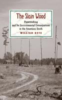 Slain Wood: Papermaking and Its Environmental Consequences in the American South