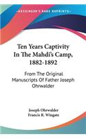 Ten Years Captivity In The Mahdi's Camp, 1882-1892