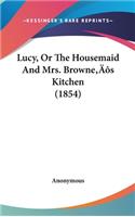 Lucy, Or The Housemaid And Mrs. Browne's Kitchen (1854)