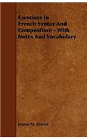 Exercises in French Syntax and Composition - With Notes and Vocabulary