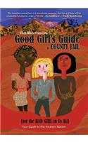 Good Girl's Guide to County Jail for the Bad Girl in Us All