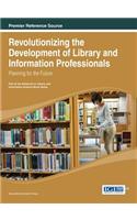 Revolutionizing the Development of Library and Information Professionals: Planning for the Future