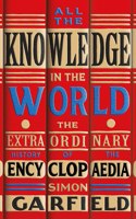 All the Knowledge in the World: The Extraordinary History of the Encyclopaedia by the bestselling author of JUST MY TYPE