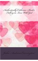 Authentically Catherine--Book2: Falling in Love With God