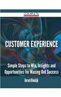 Customer Experience - Simple Steps to Win, Insights and Opportunities for Maxing Out Success