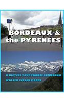 Bordeaux & the Pyrenees: A Bicycle Your France Guidebook