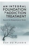 An Integral Foundation for Addiction Treatment