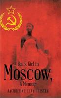 Black Girl in Moscow, a Memoir