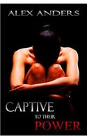 Captive to Their Power: An Anthology: Bdsm, Alpha Male Dominant, Female Submissive Erotica: An Anthology: Bdsm, Alpha Male Dominant, Female Submissive Erotica