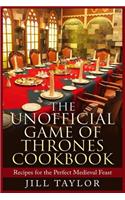 Unofficial Game of Thrones Cookbook: Recipes for the Perfect Medieval Feast