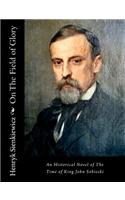 On The Field of Glory: An Historical Novel of The Time of King John Sobieski(English)