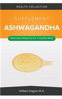 The Ashwagandha Supplement: Alternative Medicine for a Healthy Body