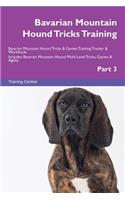 Bavarian Mountain Hound Tricks Training Bavarian Mountain Hound Tricks & Games Training Tracker & Workbook. Includes: Bavarian Mountain Hound Multi-Level Tricks, Games & Agility. Part 3