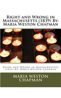 Right and Wrong in Massachusetts (1839) By: Maria Weston Chapman