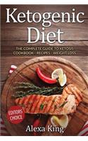 Ketogenic Diet: The Complete Guide to Ketosis - Ketogenic Diet Cookbook - Ketogenic Diet for Weight Loss - Ketogenic Diet Recipes