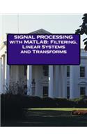 Signal Processing with MATLAB: Filtering, Linear Systems and Transforms