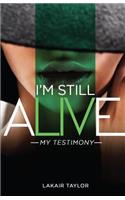 I'm Still Alive: My Testimony