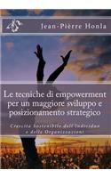 Le Tecniche Di Empowerment Per Un Maggiore Sviluppo E Posizionamento Strategico: Crescita Sostenibile Dell'individuo E Delle Organizzazioni(Italian)
