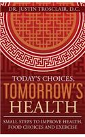 Today's Choices, Tomorrow's Health: Small Steps to Improve Health, Food Choices and Exercise