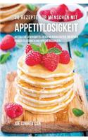 36 Rezepte für Menschen mit Appetitlosigkeit: Natürliche Lebensmittel reich an Nährstoffen, um deinen Hunger zu stärken und Appetit anzuregen