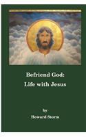 Befriend God: Life with Jesus