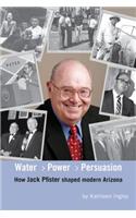 Water, Power and Persuasion - How Jack Pfister Helped Shape Arizona