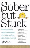 Sober But Stuck: Obstacles Most Often Encountered That Keep Us from Growing in Recovery(English)