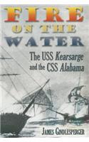 Fire on the Water: The USS Kearsarge and the CSS Alabama