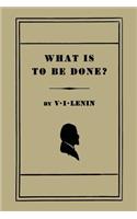What Is to Be Done? [Burning Questions of Our Movement]: (English)
