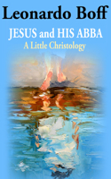 Jesus and His Abba: A Little Christology