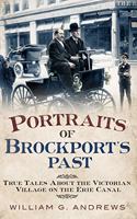 Portraits of Brockport's Past: True Tales about the Victorian Village on the Erie Canal