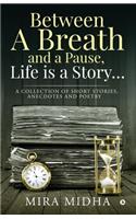 Between a Breath and a Pause, Life is a Story...