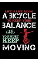 Life Is Like Riding A Bicycle To Keep Your Balance You Must Keep Moving: Best bicycle quote journal notebook for multiple purpose like writing notes, plans and ideas. Cycling composition notebook for cyclist. (Proud Cycli