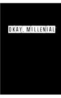 Okay, Millenial - 6 x 9 Inches (Funny Perfect Gag Gift, Organizer, Notes, Goals & To Do Lists): Lined Notebook/ Journal 120 pages, Soft Cover, Matte finish