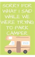 Sorry For What I Said While We Were Trying To Park Camper