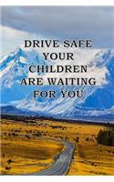 Drive Safe Your Children Waiting for You