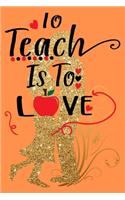 To Teach is To Love: Best Valentines Day Notebook Gift for Inspirational Thoughts and Writings Journal, Love Gift, Pocket Size 6"x9" Lined Blank pages