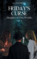 Friday's Curse Daughter of Two Worlds