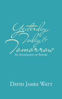 Yesterday, Today & Tomorrow: An Anthology of Poetry