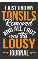 I Just Had My Tonsils Removed And All I Got Was This Lousy Journal: After surgery gifts, gifts for surgery recovery, tonsil recovery, tonsil surgery gift 6x9 Journal Gift Notebook with 125 Lined Pages