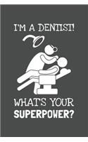 I'm A Dentist! What's Your Superpower?: Lined Journal, 100 Pages, 6 x 9, Blank Actor Journal To Write In, Gift for Co-Workers, Colleagues, Boss, Friends or Family Gift Gray