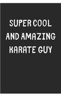 Super Cool And Amazing Karate Guy: Lined Journal, 120 Pages, 6 x 9, Funny Karate Gift Idea, Black Matte Finish (Super Cool And Amazing Karate Guy Journal)