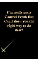 I'm really not a Control Freak But Can I show you the right way to do that?