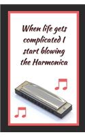 When Life Gets Complicated I Start Blowing The Harmonica