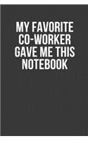 My Favorite Co-worker Gave me this Notebook