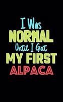 I Was Normal Until I Got My First Alpaca Notebook - Alpaca Lovers and Animals Owners: Lined Notebook / Journal Gift, 120 Pages, 6x9, Soft Cover, Matte Finish