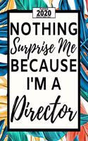 Nothing Surprise Me Because I'm A Director: 2020 Planner For Director, 1-Year Daily, Weekly And Monthly Organizer With Calendar, Appreciation Gift For Directors (8" x 10")